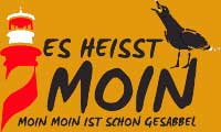 Es heisst MOIN, 
Moin Moin ist schon Gesabbel